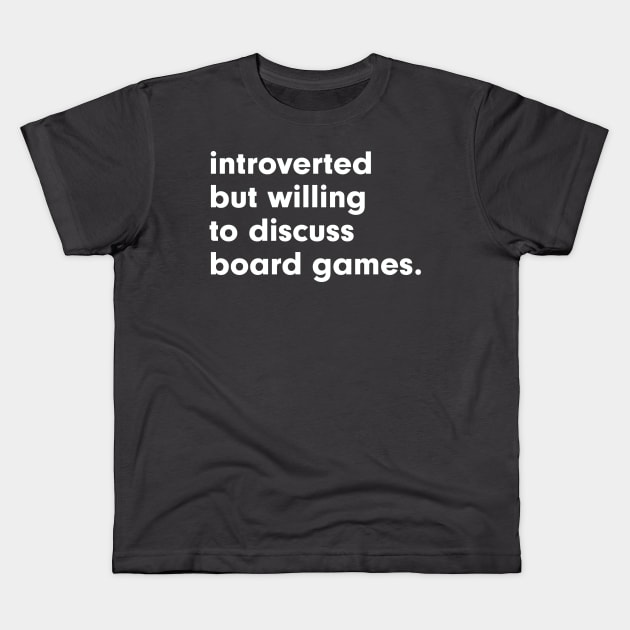 introverted but willing to discuss board games Kids T-Shirt by StebopDesigns